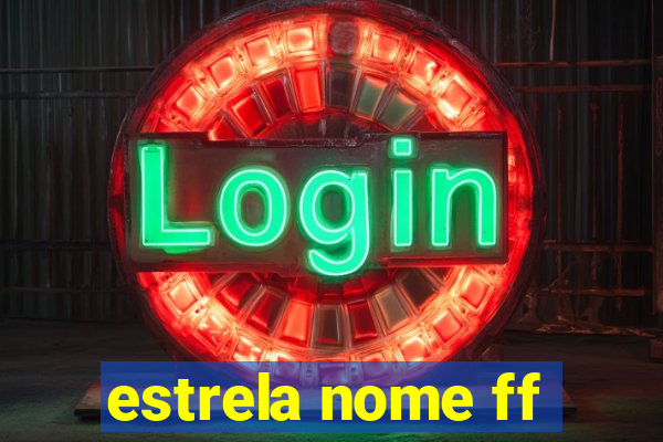 estrela nome ff